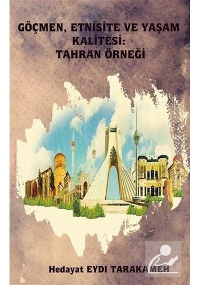 Göçmen Etnisite ve Yaşam Kalitesi: Tahran Örneği  - Hedayat Eydı Tarakameh  - Platanus Publishing