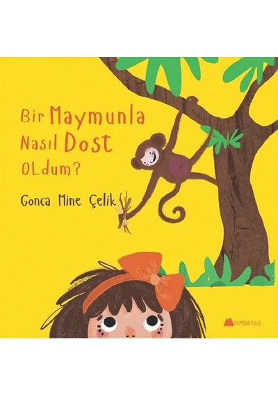 Bir Maymunla Nasıl Dost Oldum? - Gonca Mine Çelik - Kumdan Kale