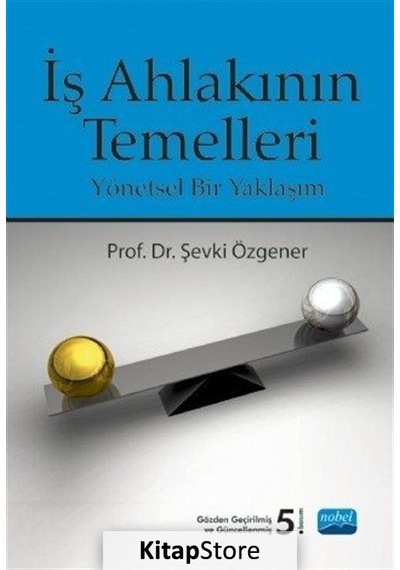 İş Ahlakının Temelleri - Şevki Özgener - Nobel Akademik Yayıncılık