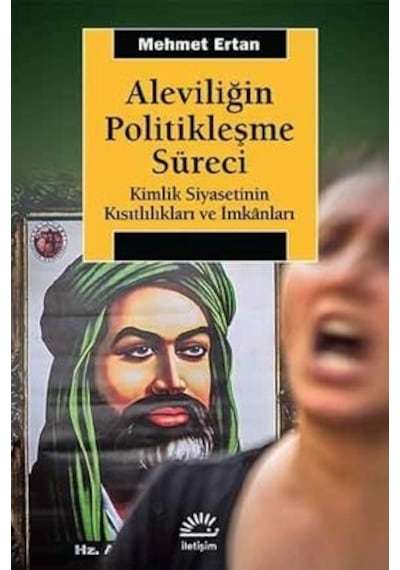 Aleviliğin Politikleşme Süreci - Mehmet Ertan - İletişim Yayınları