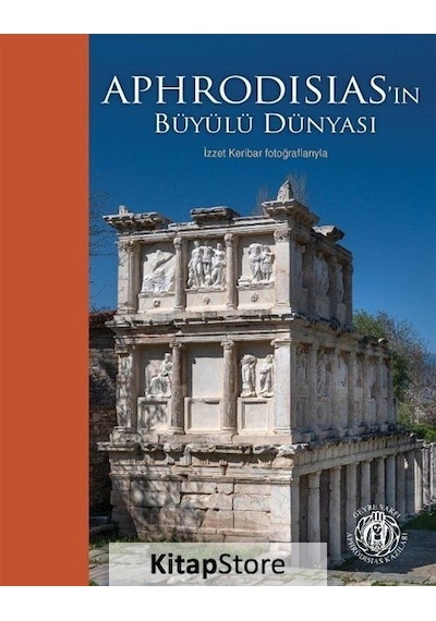 Aphrodisias'in Büyülü Dünyası - İzzet Keribar Fotoğrafıyla- Yapı Kredi Yayınları