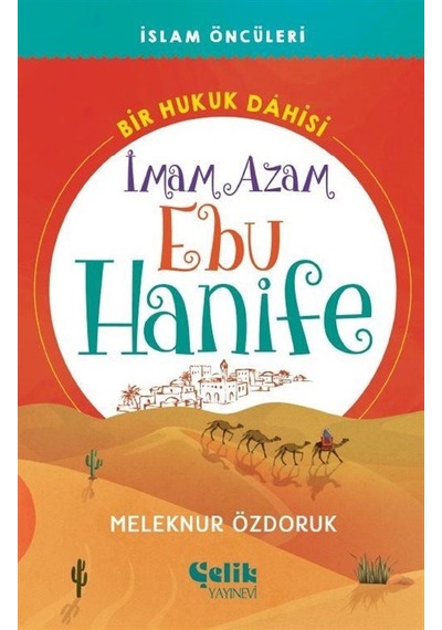 İmam Azam Ebu Hanife - Bir Hukuk Dahisi - Meleknur Özdoruk - Çelik Yayınevi