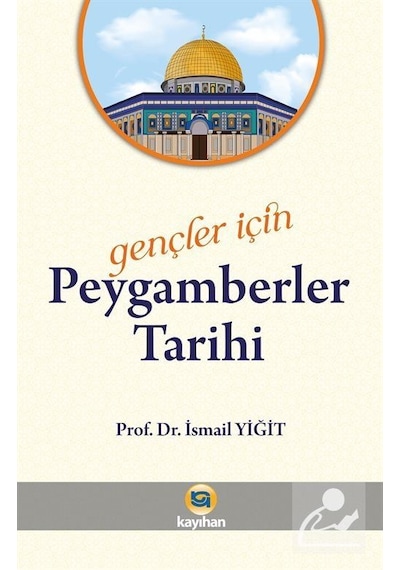 Peygamberler Tarihi - Gençler için - İsmail Yiğit - Kayıhan Yayınları