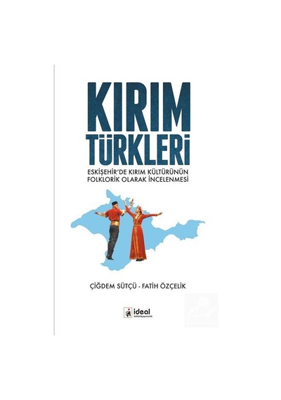 Kırım Türkleri - Çiğdem Sütçü -  Fatih Özçelik - İdeal Kültür Yayıncılık