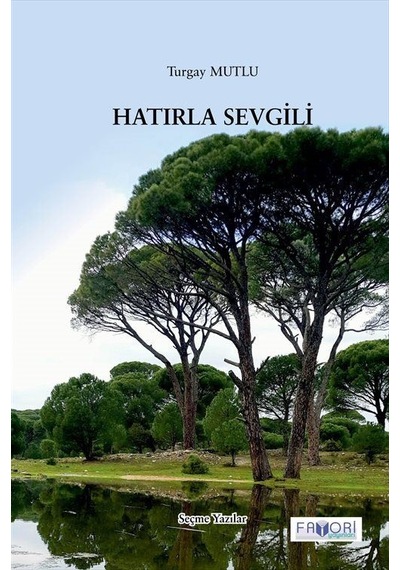 Hatırla Sevgili - Seçme Yazılar - Turgay Mutlu - Favori Yayınları