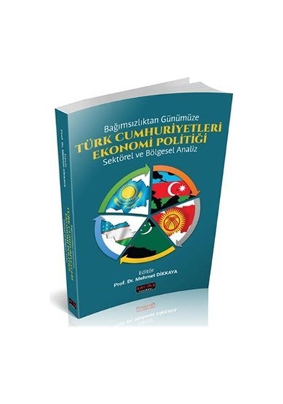 Bağımsızlıktan Günümüze Türk Cumhuriyetleri Ekonomi Politiği /...