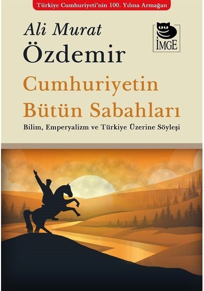 Cumhuriyetin Bütün Sabahları - Bilim Emperyalizm ve Türkiye Üzerine Söyleşi - Ali Murat Özdemir - İmge Kitabevi