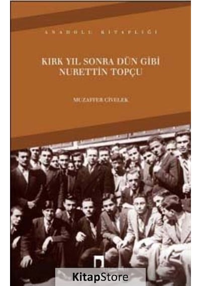 Kırk Yıl Sonra Dün Gibi Nurettin Topçu - Prof. Dr. Muzaffer Ci