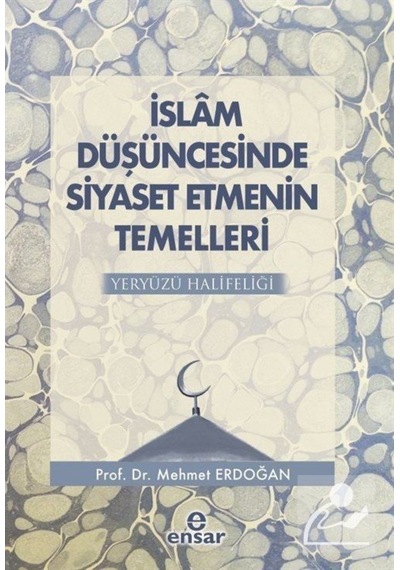 İslam Düşüncesinde Siyaset Etmenin Temelleri Yeryüzü Halifeliğ... 9786057619716