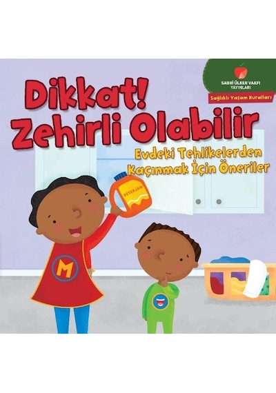 Dikkat! Zehirli Olabilir - Sağlıklı Yaşam Kuralları Serisi - Gina Bellisario - Sabri Ülker Vakfı