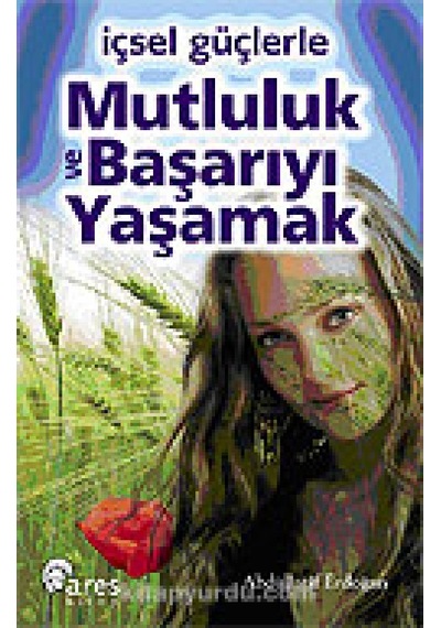 İçsel Güçlerle Mutluluk ve Başarıyı Yaşamak