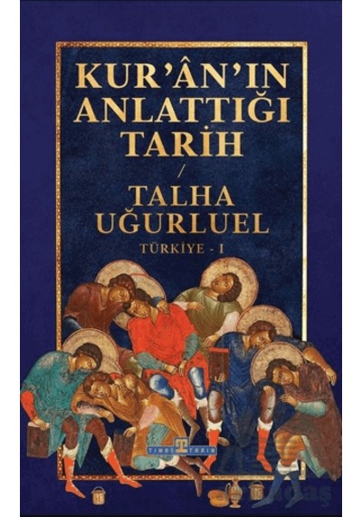 Kur An In Anlattığı Tarih: Türkiye Timaş Tarih Talha Uğurluel
