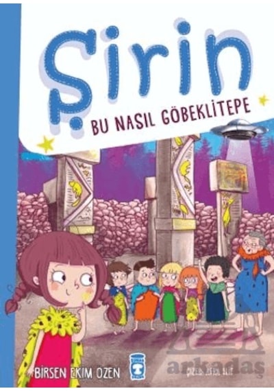 Şirin - Bu Nasıl Göbeklitepe - Birsen Ekim Özen - Timaş Çocuk