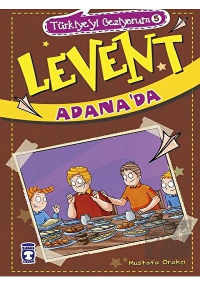 Levent Adana'da - Türkiye'yi Geziyorum 5 Timaş Çocuk  -  Timaş Çocuk