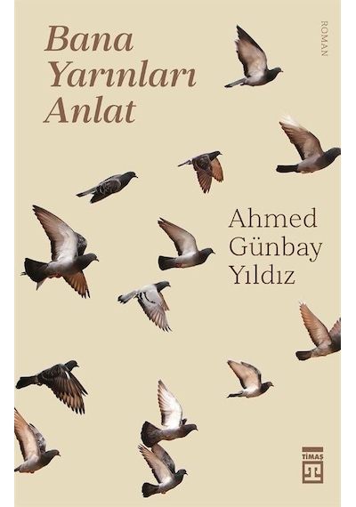Bana Yarınları Anlat - Ahmed Günbay Yıldız - Timaş Yayınları