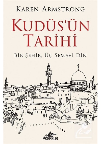 Kudüs'ün Tarihi: Bir Şehir Üç Semavi Din / Karen Armstrong