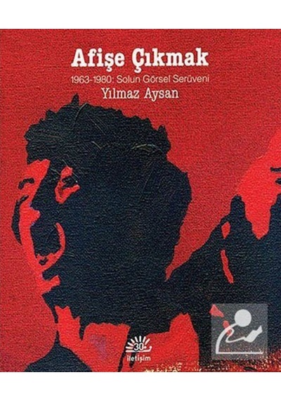 Afişe Çıkmak / 1963-1980 Solun Görsel Serüveni - Yılmaz Aysan - İletişim Yayınları