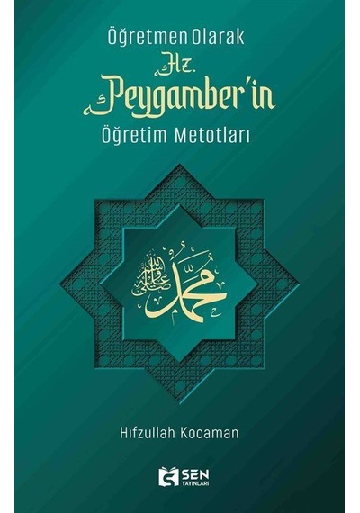 Öğretmen Olarak Hz. Peygamber'in Öğretim Metotları - Hifzullah Kocaman - Sen Yayınları