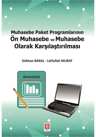 Muhasebe Paket Programlarının Ön Muhasebe ve Muhasebe Olarak Karşılaştırılması - Gökhan Baral - Ekin Basım Yayın