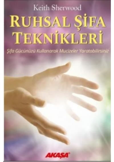 Ruhsal Şifa Teknikleri - Keith Sherwood - Akaşa Yayın
