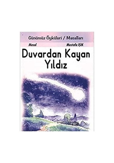 Duvardan Kayan Yıldız Günümüz Öyküleri Masalları - Mustafa Işık İlk Baskı 2011