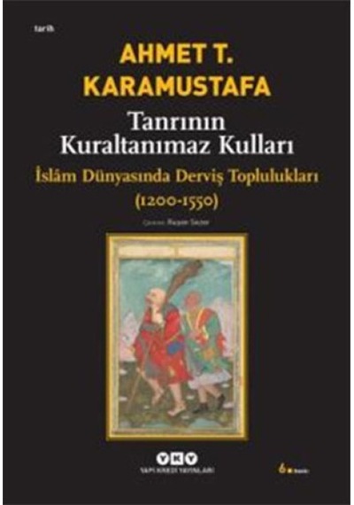 Tanrının Kuraltanımaz Kulları - İslam Dünyasında Derviş Toplulukları 1200-1550 - Ezjı-761389