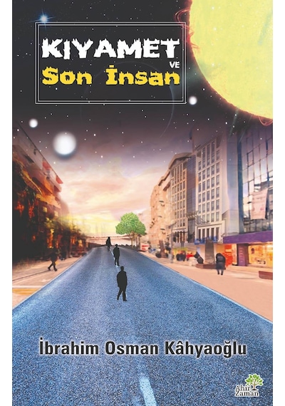 Kıyamet ve Son İnsan  - İbrahim Osman Kahyaoğlu  - Ahir Zaman