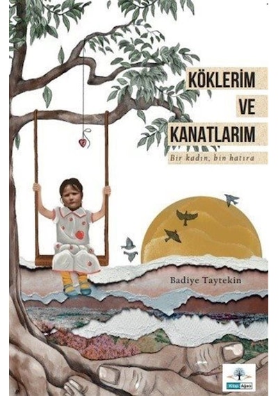 Köklerim Ve Kanatlarım / Badiye Taytekin