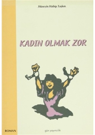 Kadın Olmak Zor Hüseyin Habip Taşkın Gün Yayıncılık 2005