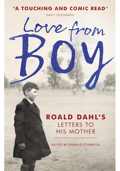 Love From Boy: Roald Dahl&apos S Letters To His Mother