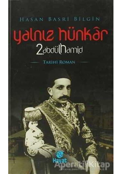 Yalnız Hünkar 2.Abdülhamid - Hasan Basri Bilgin - Hayat Yayıncılık