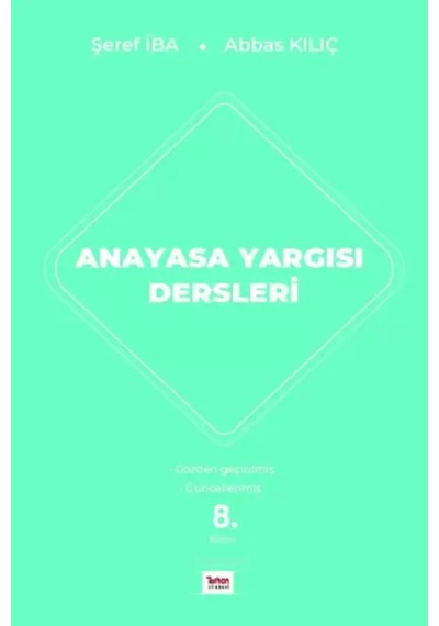 Anayasa Yargısı Dersleri Doç. Dr. Şeref İba,dr. Öğr. Üyesi Abbas Kılıç