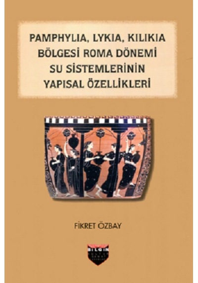 Pamphylia. Lykia. Kilikia Bölgesi Roma Dönemi Su Sistemlerinin Y