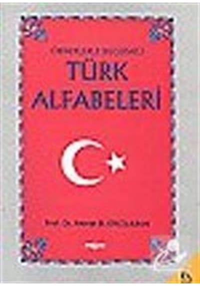 Örneklerle Bugünkü Türk Alfabeleri - Ahmet Bican Ercilasun - Akçağ Yayınları