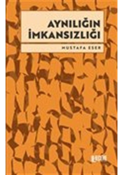 Aynılığın İmkansızlığı / Mustafa Eser