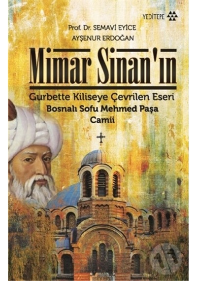Mimar Sinanın Gurbette Kiliseye Çevrilen Eseri - Semavi Eyice -  Ayşenur Erdoğan - Yeditepe Yayınevi
