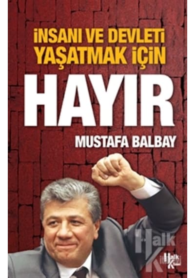 İnsanı ve Devleti Yaşatmak için Hayır - Mustafa Balbay - Halk Kitabevi