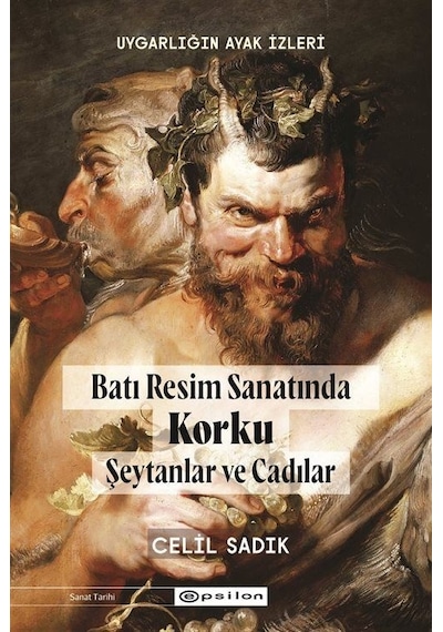 Batı Resminde Korku - Şeytanlar ve Cadılar - Uygarlığın Ayak İzleri - Celil Sadık - Epsilon Yayınevi