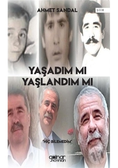 Yaşadım mı Yaşlandım mı? - Ahmet Sandal - Gülnar Yayınları
