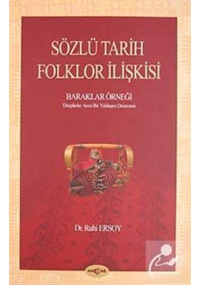 Sözlü Tarih Folklor İlişkisi - Baraklar Örneği - Ruhi Ersoy - Akçağ Yayınları