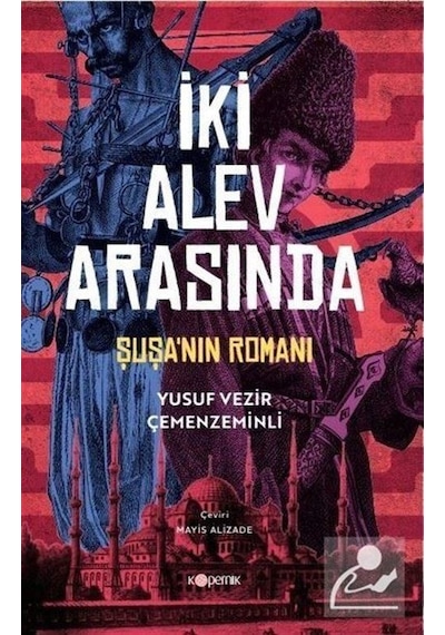 İki Alev Arasında: Şuşa'nın Romanı - Yusuf Vezir Çemenzeminli - Kopernik Kitap