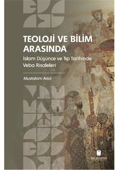 Teoloji Ve Bilim Arasında: İslam Düşünce Ve Tıp Tarihinde Veba...