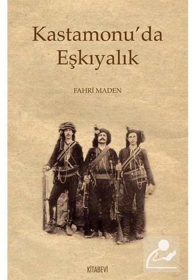 Kastamonu'da Eşkıyalık - Fahri Maden - Kitabevi Yayınları