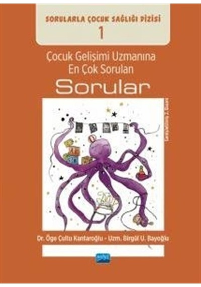 Çocuk Gelişimi Uzmanına En Çok Sorulan Sorular-Sorularla Çocuk Sağlığı Dizisi 1 - Birgül U. Bayoğlu - Nobel Akademik Yayıncılık