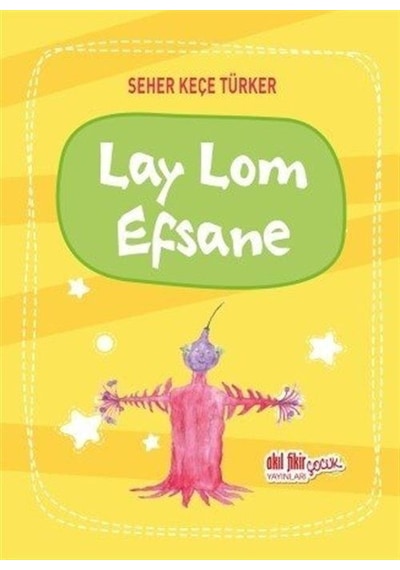 Lay Lom Efsane - Seher Keçe Türker - Akıl Fikir Yayınları