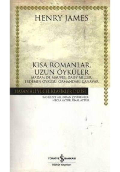 Kısa Romanlar Uzun Öyküler - Hasan Ali Yücel Klasikleri - Henry James - İş Bankası Kültür Yayınları