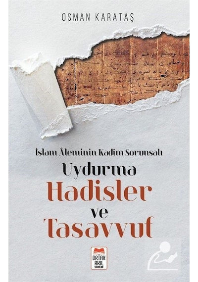 Uydurma Hadisler ve Tasavvuf - İslam Aleminin Kadim Sorunsalı - Osman Karataş - Ortak Akıl Yayınları