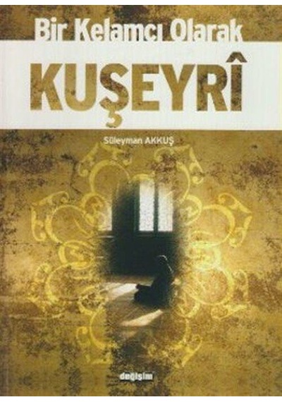 Bir Kelamcı Olarak Kuşeyri - Süleyman Akkuş - Değişim Yayınları
