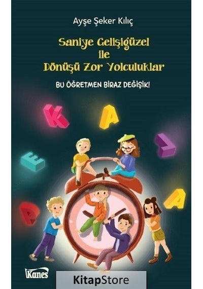 Saniye Gelişigüzel ile Dönüşü Zor Yolculuklar - Ayşe Şeker Kılıç - Kanes Yayınları