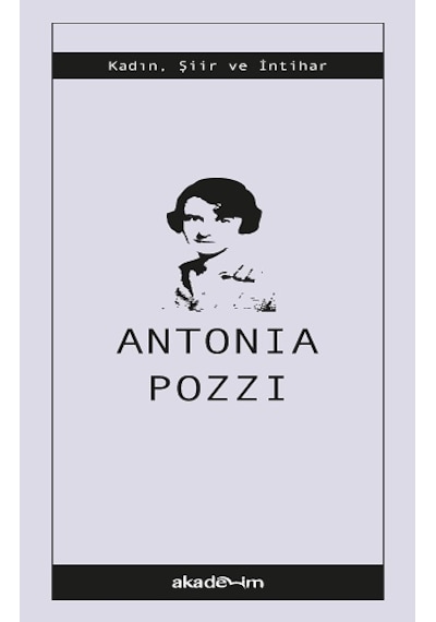 Seçilmiş Şiirler - Antonia Pozzi - Akademim Yayıncılık